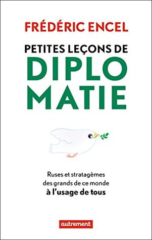 Petites leçons de diplomatie. ruses et stratagèmes des grands de ce monde à l'usage de tous (French Edition)
