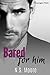 Bared for Him by N.S. Moore