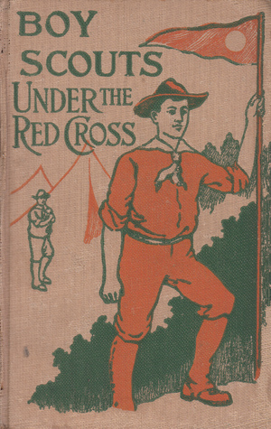 The Boy Scouts Under the Red Cross, or Back of the Fighting Line: Boy Scout Series Vol. 21 (Hardcover)