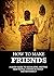 How To Make Friends - New V...