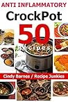 50 Anti Inflammatory Crockpot Recipes - (Anti Inflammatory Recipes, Inflammatory Cooking in a Slow Cooker