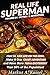 Real Life Superman: How to Live Life on the Edge, Make It One Crazy Adventure and Have More Fun & Excitement than 99% of the Population: Volume 04: the Action & Adventure Edition