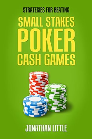 Strategies for Beating Small Stakes Poker Cash Games (Kindle Edition)
