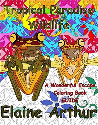 Tropical Paradise Wildlife: The Coloring Guide (Wonderful Escape Book 1)