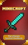 Minecraft: The Ultimate Survival Handbook