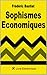 Sophismes économiques (French Edition)