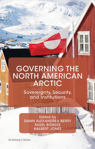 Governing the North American Arctic: Sovereignty, Security, and Institutions (St Antony's Series)