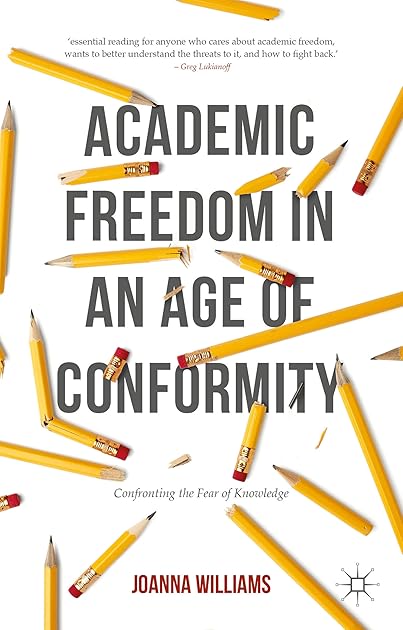 Academic Freedom in an Age of Conformity: Confronting the Fear of Knowledge (Palgrave Critical University Studies)