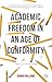 Academic Freedom in an Age of Conformity: Confronting the Fear of Knowledge (Palgrave Critical University Studies)