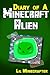 Minecraft: Diary of a Minecraft Alien Book 1 (An Unofficial Minecraft Book) (Minecraft Diary Collection Series) (An Unofficial Minecraft Diary Book Collection Series)