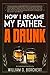 How I Became My Father...a Drunk by William G. Borchert
