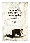 Dez razões para aspirar a ser gato by Valério Romão
