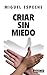 Criar sin miedo (Spanish Edition)