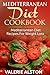 Mediterranean Diet Cookbook: Mediterranean Diet Recipes For Weight Loss