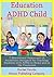 Education and your ADHD Child: 7 Education Games and 10 Guidelines Designed for Teaching Students with ADHD at Home and in the Classroom (Attention Deficit Hyperactivity Disorder) Parenting Adult
