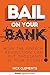 Bail On Your Bank! How The Fintech Revolution Can Put Thousan... by Nick Clements