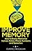 Improve Memory: How To Easily Memorize Names, Dates, Phone Numbers and Speeches (Better Memory with Brain Training)