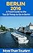 Berlin 2016: A Travel Guide to the Top 25 Things to Do in Berlin, Germany