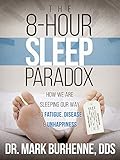 The 8-Hour Sleep Paradox: How We Are Sleeping Our Way to Fatigue, Disease and Unhappiness