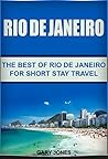 Rio de Janeiro: The Best of Rio de Janeiro For Short Stay Travel (Rio de Janeiro,Brazil) (Short Stay Travel - City Guides Book 16)