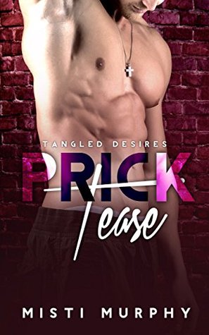 Prick Tease (Tangled Desires, #1)
