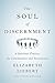 The Soul of Discernment: A Spiritual Practice for Communities and Institutions