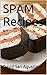 SPAM Recipes: Contains Tasty Spam Meat Based Comfort Meals, Enjoy Comfort Meals Of The Next Food God In The Market, Be Part Of The Fast Food Nation & Enter A Food Revolution With Amazing Spam Recipes