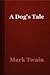 A Dog's Tale by Mark Twain A Dog's Tale by Mark Twain