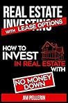 Real Estate Investing for Beginners with Lease Options: Real Estate Investing for Beginners - How to Invest with No Money Down (Real Estate Investing Collection Book 2)