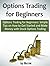 Options Trading for Beginners: Simple Tips on How to Get Started and Make Money with Stock Options Trading (Options Trading, Stock Options, Options Trading Strategies)