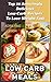 Low Carb Meals: Top 25 Amazingly Delicious Low Carb Recipes To Lose Weight Fast: (Low Carb Meals Recipes, Low Carb Breakfast Lunch and Dinner, Crock Pot, ... meals to go, low carb meals in minutes,)
