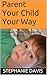 Parent Your Child Your Way:...