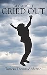 Because I Cried Out by Tomeka Thomas Anderson