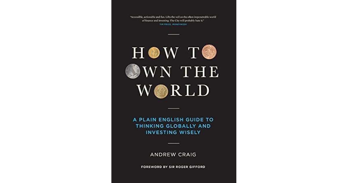 How to Own the World A Plain English Guide to Thinking Globally and Investing Wisely by Andrew