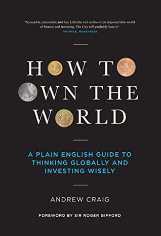 How to Own the World: A Plain English Guide to Thinking Globally and Investing Wisely (Kindle Edition)