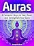 Auras: 8 Fantastic Ways to See, Read, and Strengthen Your Aura (Auras, how to see auras, the white aura)