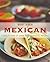 Best Ever Mexican: A Collection Of Over 100 Essential Recipes