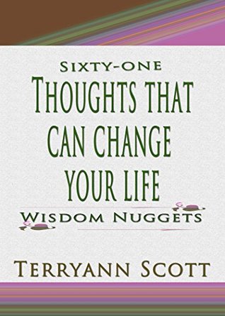 Sixty-One Thoughts That Can Change Your Life: Wisdom Nuggets