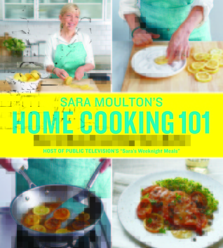 Sara Moulton's Home Cooking 101: How to Make Everything Taste Better