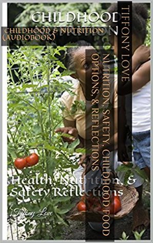 Nutrition, Safety, Childhood Food Options, & Reflections: Childhood & Nutrition (Kindle Edition)