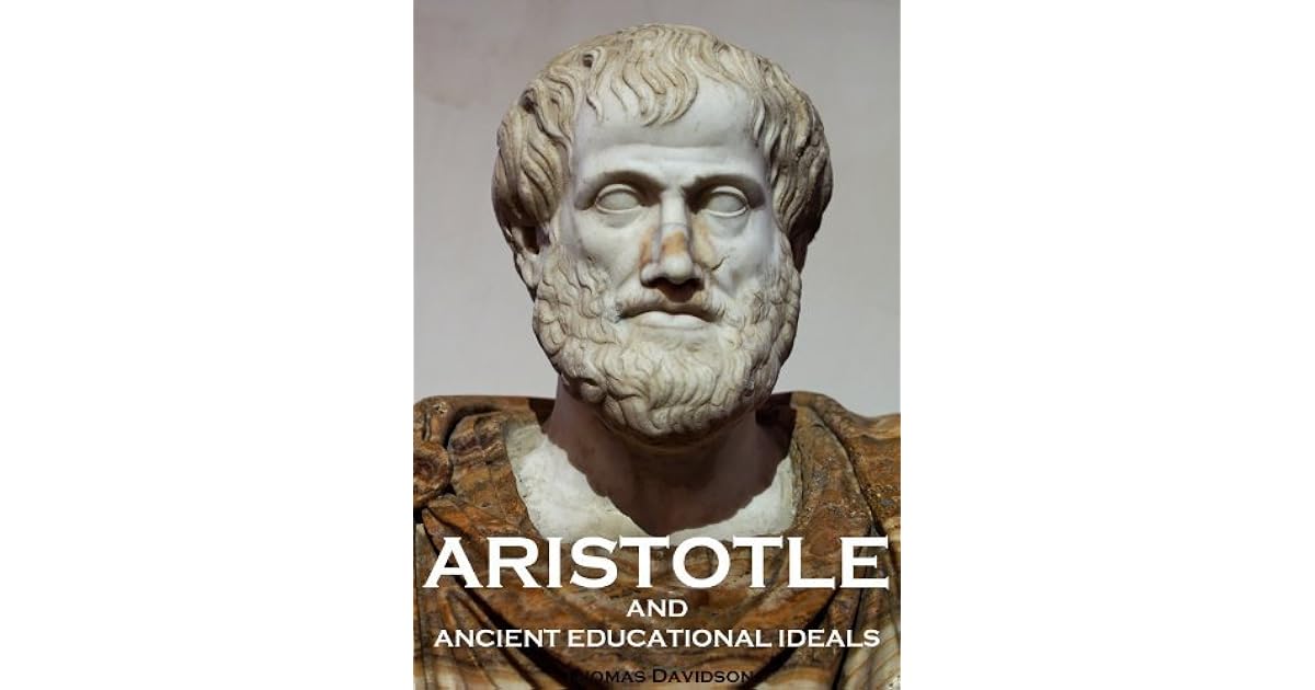 Aristotle and Ancient Educational Ideals by Thomas Davidson