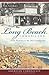 Long Beach Chronicles: From Pioneers to the 1933 Earthquake (American Chronicles)
