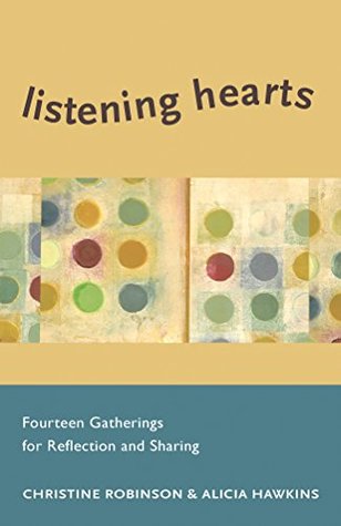 Listening Hearts: Fourteen Gatherings for Reflection and Sharing (Deep Connections Book 3)
