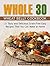 Whole 30: The Powerful Whole30 Food Diet Plan: 25 Delicious and Healthy Whole Food Recipes Simple and Easy to Make (whole 30 recipes, 30 day whole food challenge, whole 30 diet)