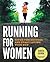 Running for Women: Ditch the Excuses and Start Loving Your Run