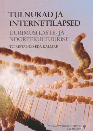 Tulnukad ja internetilapsed: uurimusi laste- ja noortekultuurist