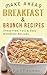 Breakfast Recipes: 150 Quick & Easy, Make Ahead, Breakfast & Brunch Recipes For Busy Families