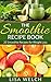 The Smoothie Recipe Book: 20 Smoothie Recipes for Weight Loss (Smoothie Living Book 2)