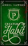 Creature of Habit by Angel Lawson