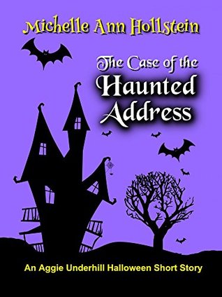 The Case of the Haunted Address, An Aggie Underhill Halloween Short Story (A quirky, comical adventure) (An Aggie Underhill Mystery Book 9)